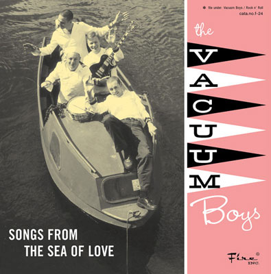 THE VACUUM BOYS : Play Songs From The Sea Of Love