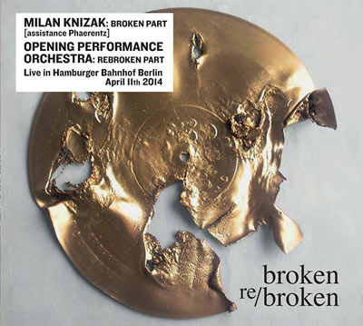 MILAN KNIZAK / OPENING PERFORMANCE ORCHESTRA : Broken Re/Broken - Click Image to Close