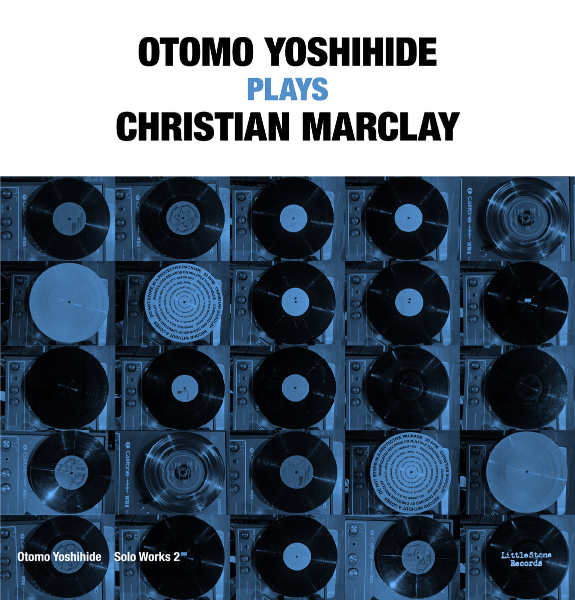 大友良英 : Otomo Yoshihide Solo Works 2 - Otomo Yoshihide Plays Christian Marclay