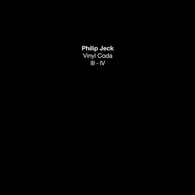 PHILIP JECK : Vinyl Coda III-IV