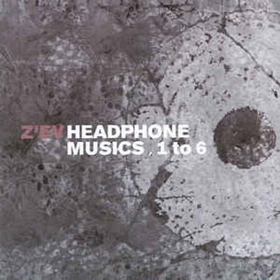 Z'EV : Headphone Musics 1 To 6 B - ウインドウを閉じる