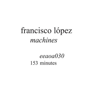FRANCISCO LOPEZ : Machines - ウインドウを閉じる