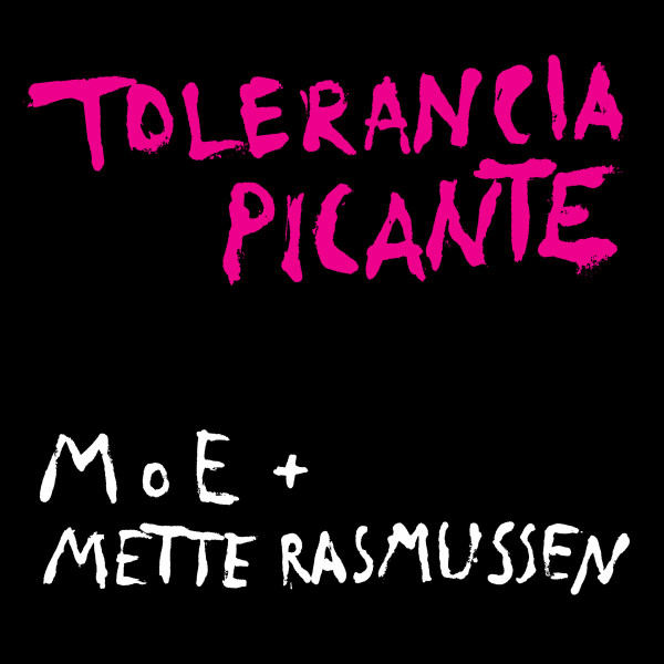 MOE + METTE RASMUSSEN : Tolerancia Picante