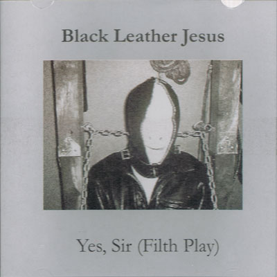 BLACK LEATHER JESUS : Yes, Sir (Filth Play) - ウインドウを閉じる