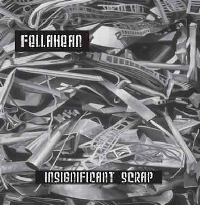 FELLAHEAN : Insignificant Scrap