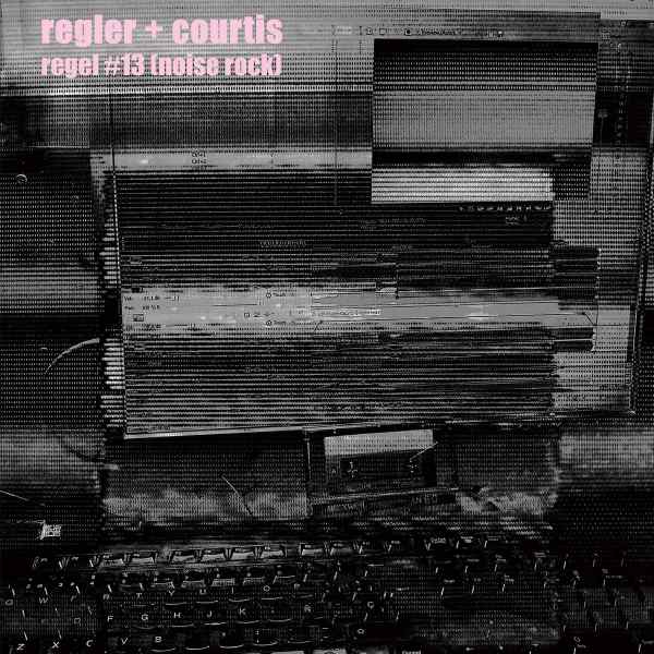 REGLER + COURTIS : Regel #13 [Noise Rock]