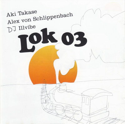 AKI TAKASE , ALEX VON SCHLIPPENBACH , DJ ILLVIBE : Lok 03