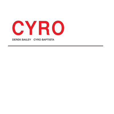 DEREK BAILEY & CYRO BAPTISTA : Cyro - ウインドウを閉じる