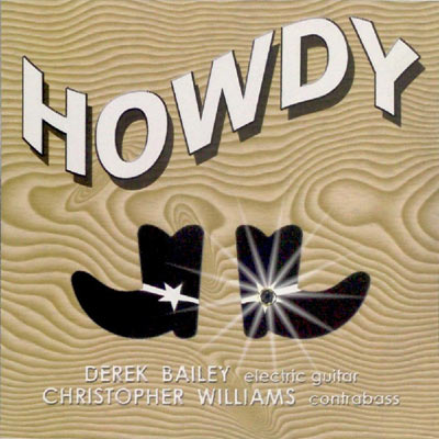 DEREK BAILEY , CHRISTOPHER WILLIAMS : Howdy - ウインドウを閉じる