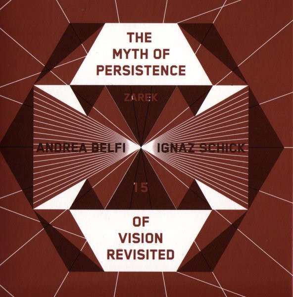 ANDREA BELFI & IGNAZ SCHICK : The Myth Of Persistence Of Vision Revisited