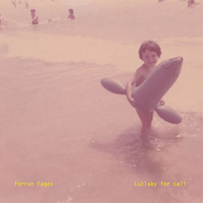 FERRAN FAGES : Lullaby for Lali FERRAN FAGES : Lullaby for Lali