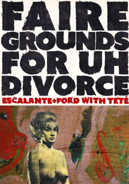 ESCALANTE + FORD WITH TETÉ : Fairgrounds For Uh Divorce - ウインドウを閉じる