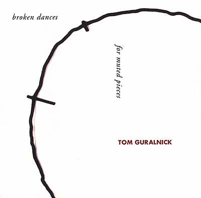 TOM GURALNICK : Broken Dances For Muted Pieces