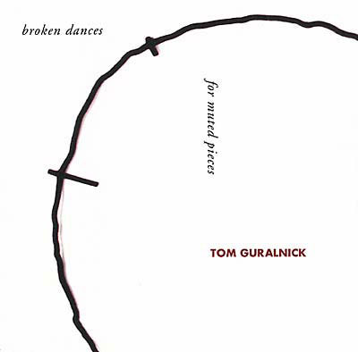 TOM GURALNICK : Broken Dances For Muted Pieces - Click Image to Close