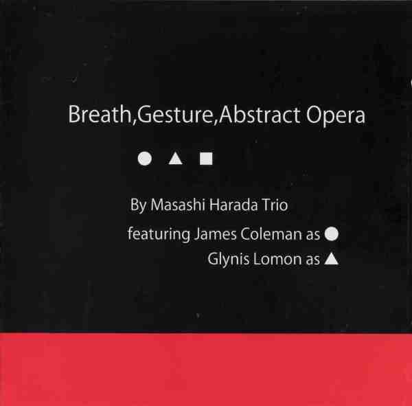 MASASHI HARADA TRIO : Breath, Gesture, Abstract Opera