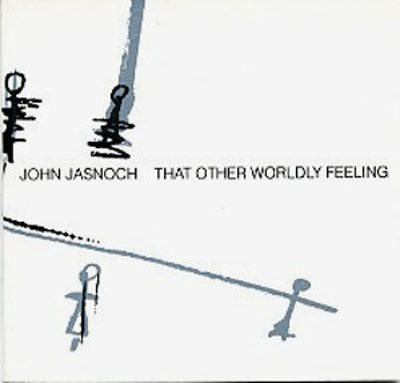 JOHN JASNOCH : That Other Worldly Feeling - Click Image to Close