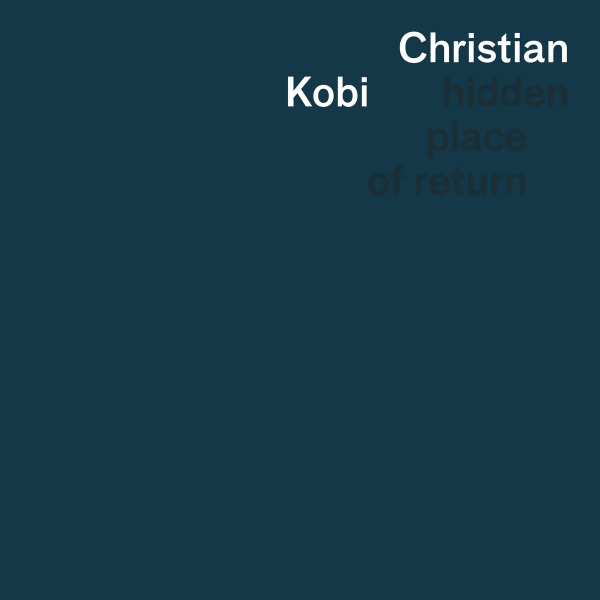 CHRISTIAN KOBI : Hidden Place Of Return