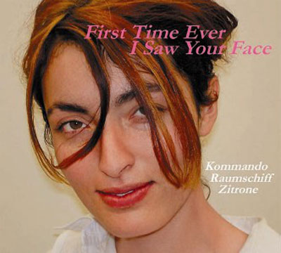 KOMMANDO RAUMSCHIFF ZITRONE : First Time Ever I Saw Your Face - Click Image to Close