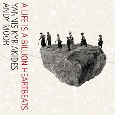 YANNIS KYRIAKIDES & ANDY MOOR : A Life Is a Billion Heartbeats - Click Image to Close