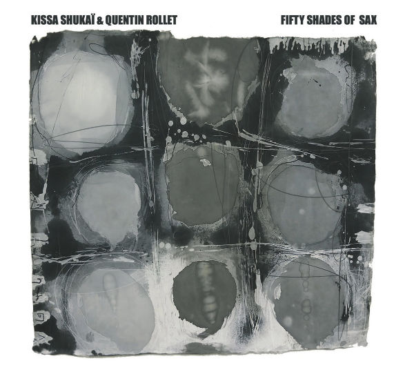 KISSA SHUKAÏ & QUENTIN ROLLET : Fifty Shades of Sax