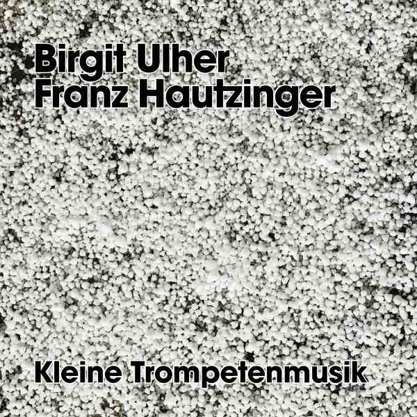 BIRGIT ULHER, FRANZ HAUTZINGER : Kleine Trompetenmusik