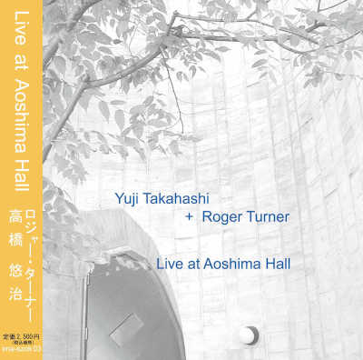 YUJI TAKAHASHI + ROGER TURNER : Live at Aoshima Hall - Click Image to Close