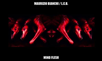 MAURIZIO BIANCHI / L.C.B. : Mind Flesh