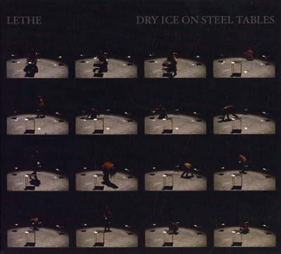 LETHE : Dry Ice On Steel Tables