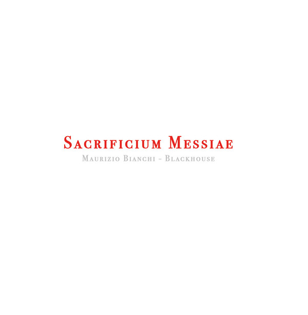 MAURIZIO BIANCHI / BLACKHOUSE : Sacrificium Messiae