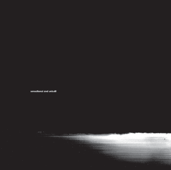 SENSATIONAL AND UNBUILT : Poiesis
