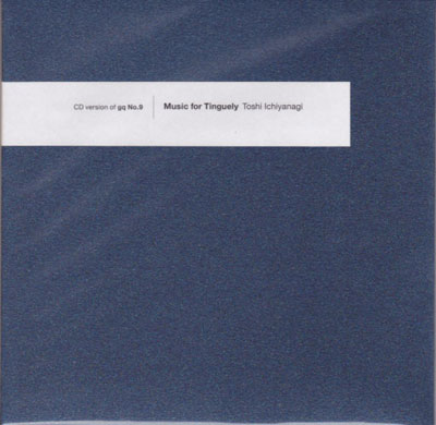 TOSHI ICHIYANAGI : "Music for Tinguely" (gq "No.9 - Jean Tinguel