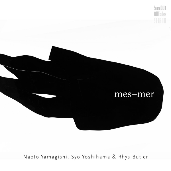 NAOTO YAMAGISHI, SYO YOSHIHAMA & RHYS BUTLER : Mes-mer NAOTO YAMAGISHI, SYO YOSHIHAMA & RHYS BUTLER : Mes-mer