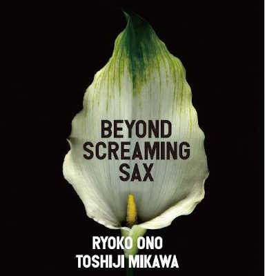 RYOKO ONO & TOSHIJI MIKAWA : Beyond Screaming Sax - Click Image to Close