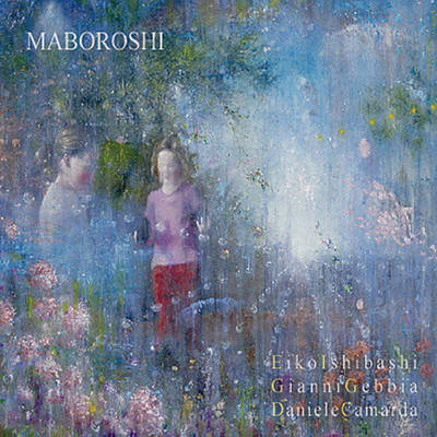 石橋英子、GIANNI GEBBIA、DANIELE CAMARDA : Maboroshi