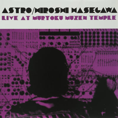 ASTRO - HIROSHI HASEGAWA : Live at Muryoku Muzen Temple - Click Image to Close