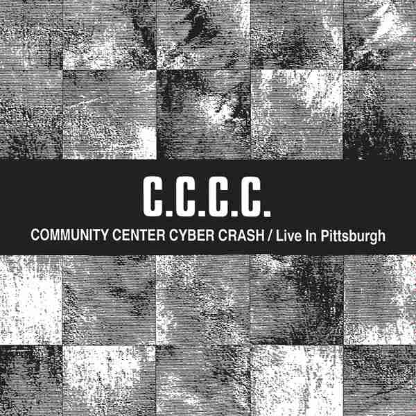 C.C.C.C. : Community Center Cyber Crash / Live In Pittsburgh