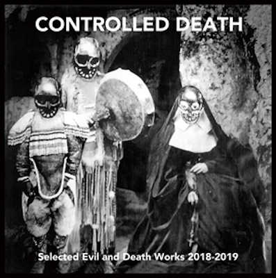 CONTROLLED DEATH : Selected Evil and Death Works 2018-2019 - Click Image to Close