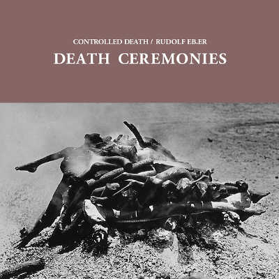 CONTROLLED DEATH / RUDOLF EB.ER : Death Ceremonies - Click Image to Close