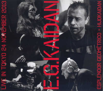 E.G.KAIDAN : ESPLENDOR GEOMÉTRICO + HIJOKAIDAN : E.G.Kaidan (Live In Tokyo 24 November 2013)