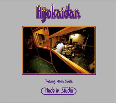 HIJOKAIDAN FEAT. AKIRA SAKATA : Made In Studio