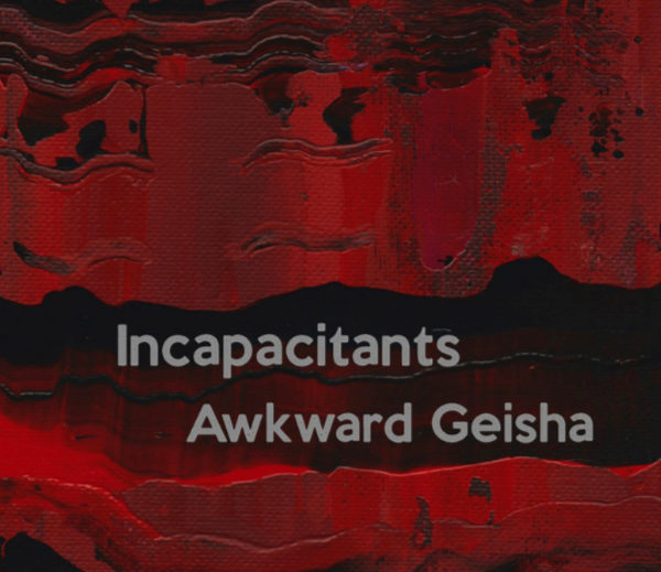 INCAPACITANTS / AWKWARD GEISHA : Incapacitants / Awkward Geisha