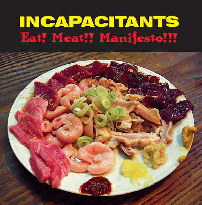 INCAPACITANTS : Eat! Meat!! Manifesto!!! - Click Image to Close