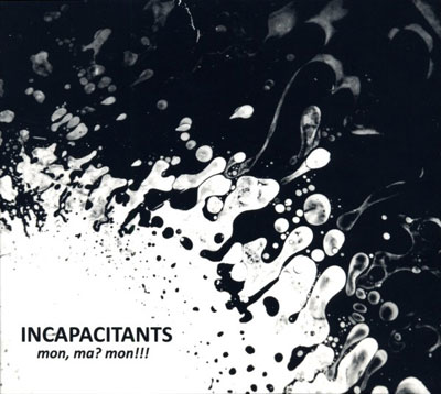 INCAPACITANTS : Mon, Ma? Mon !!! - ウインドウを閉じる