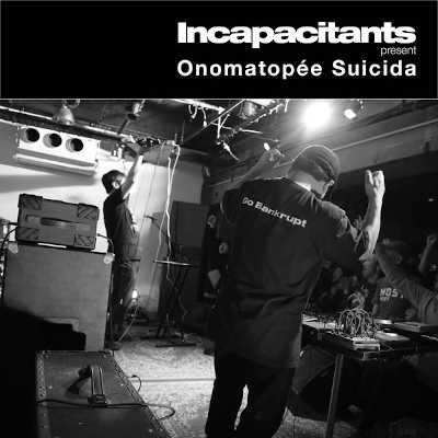 INCAPACITANTS : Onomatopée Suicida - ウインドウを閉じる