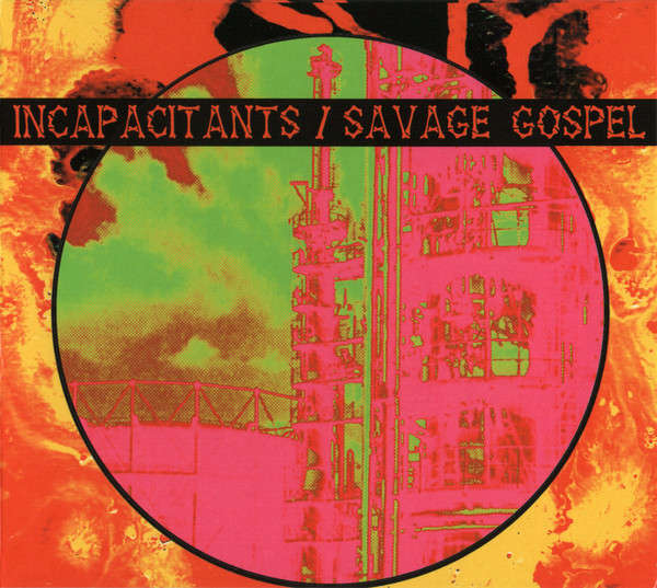 INCAPACITANTS / SAVAGE GOSPEL : Incapacitants / Savage Gospel