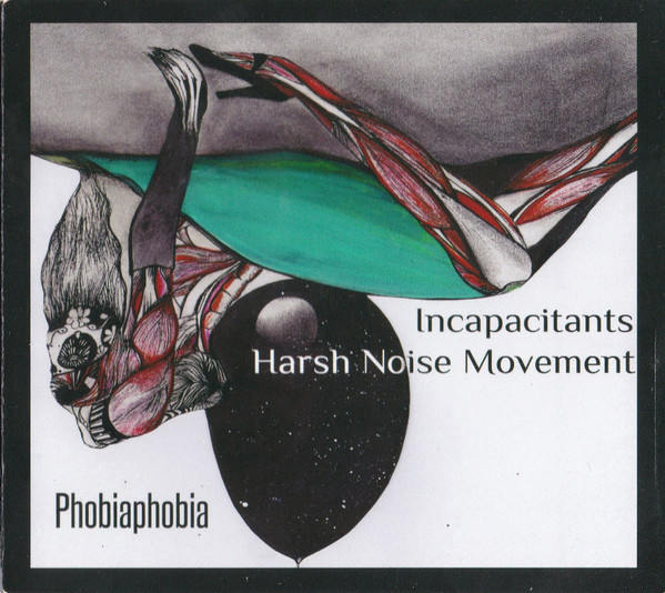 INCAPACITANTS / HARSH NOISE MOVEMENT : Phobiaphobia