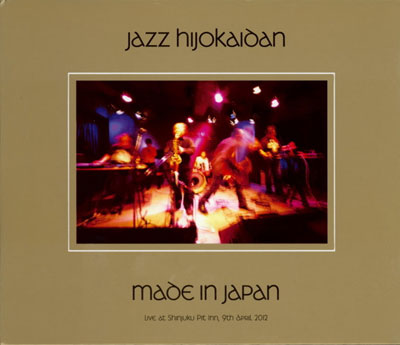 JAZZ HIJOKAIDAN : Made In Japan - live at Shinjuku Pit Inn 9 April, 2012
