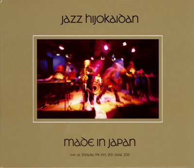 JAZZ HIJOKAIDAN : Made In Japan - live at Shinjuku Pit Inn 9 April, 2012 - ウインドウを閉じる