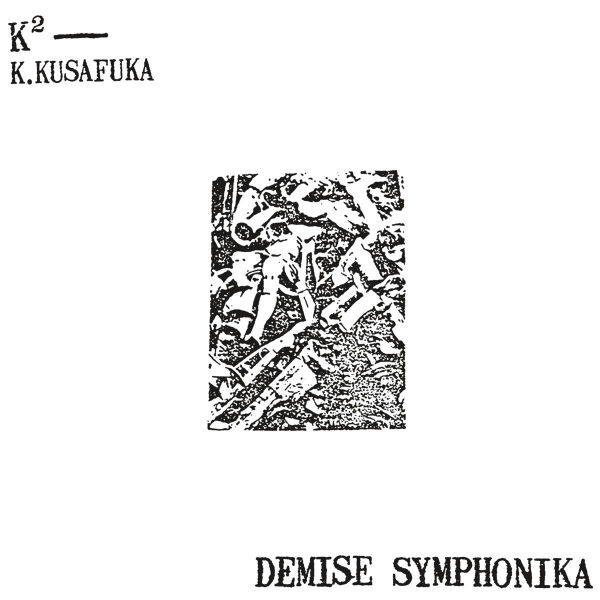 K2 - K. KUSAFUKA : Demise Symphonika