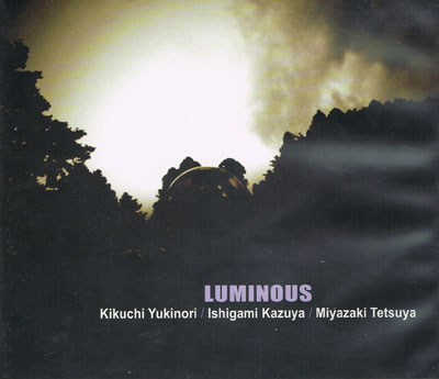 KIKUCHI YUKINORI / ISHIGAMI KAZUYA / MIYAZAKI TETSUYA : Luminous - Click Image to Close